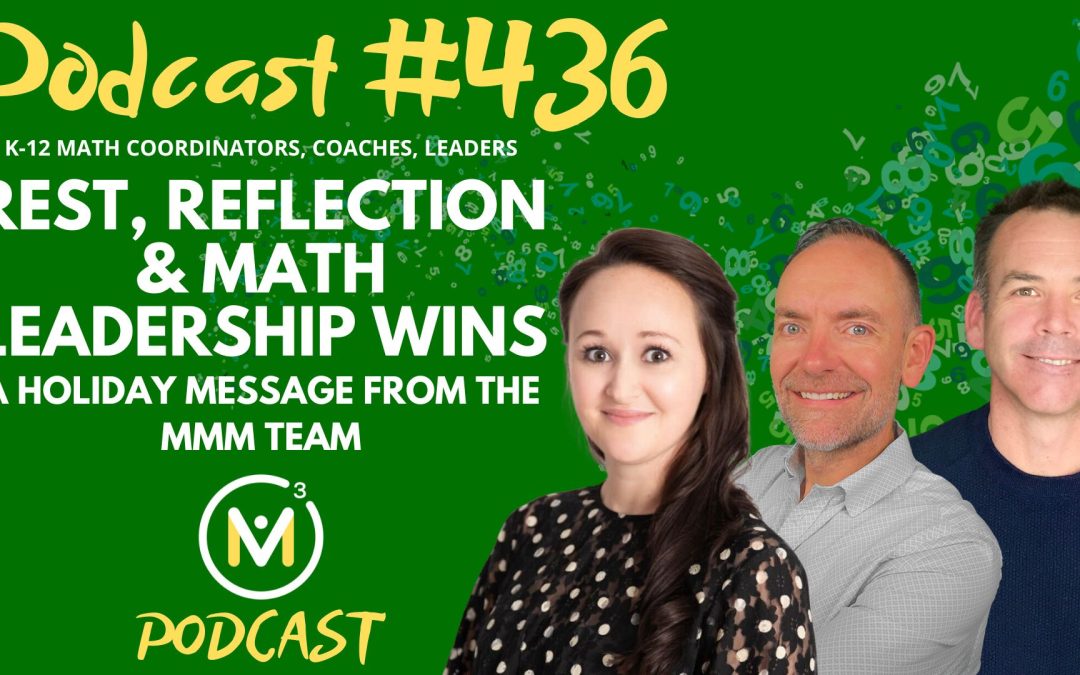 Episode #436: Rest, Reflection & Math Leadership Wins – A Holiday Message from the MMM Team