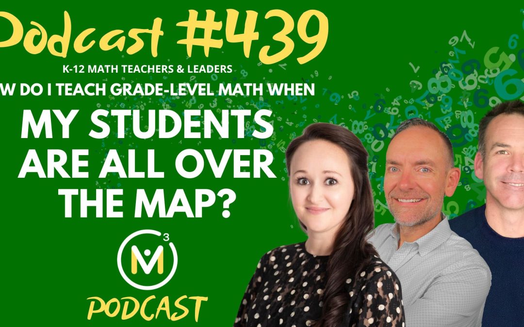 Episode #439: How Do I Teach Grade-Level Math When My Students Are All Over the Map?