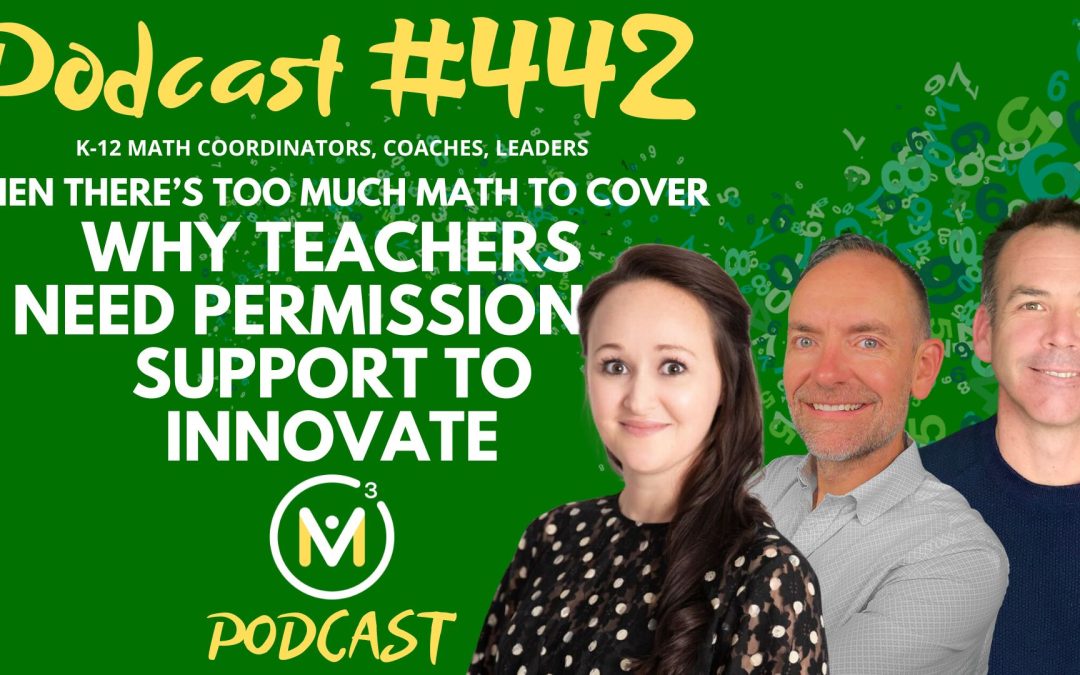 Episode #442: When There’s Too Much Math to Cover: Why Teachers Need Permission & Support to Innovate
