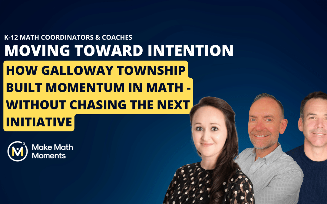 Moving Toward Intention: How Galloway Township Built Momentum in Math—Without Chasing the Next Initiative