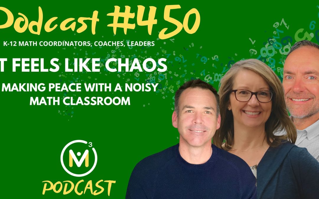 Episode #450: It Feels Like Chaos: Making Peace With a Noisy Math Classroom