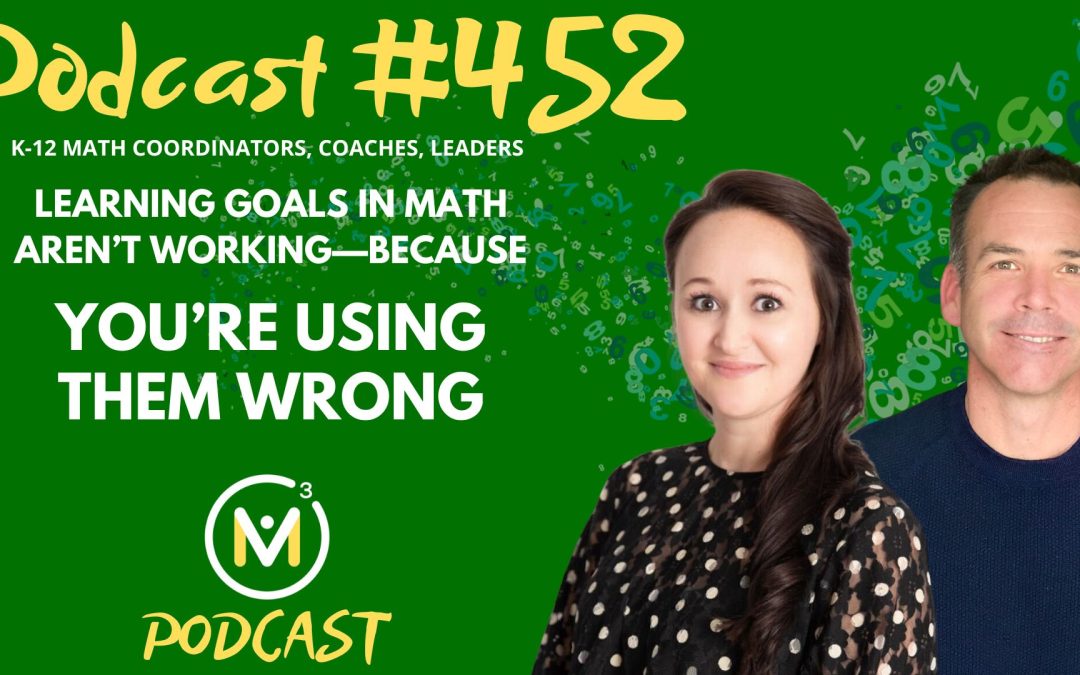 Episode #452: Learning Goals In Math Aren’t Working—Because You’re Using Them Wrong