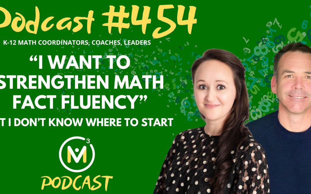 Episode #454: “I Want to Strengthen Math Fact Fluency”—But I Don’t Know Where to Start