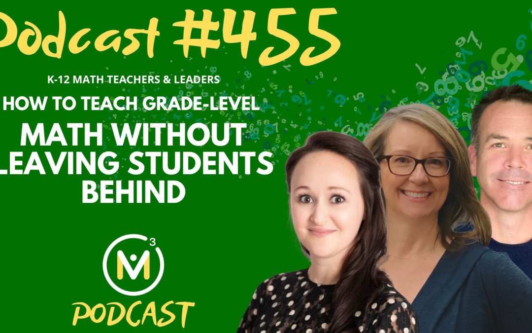 Episode #455: How to Teach Grade-Level Math Without Leaving Students Behind