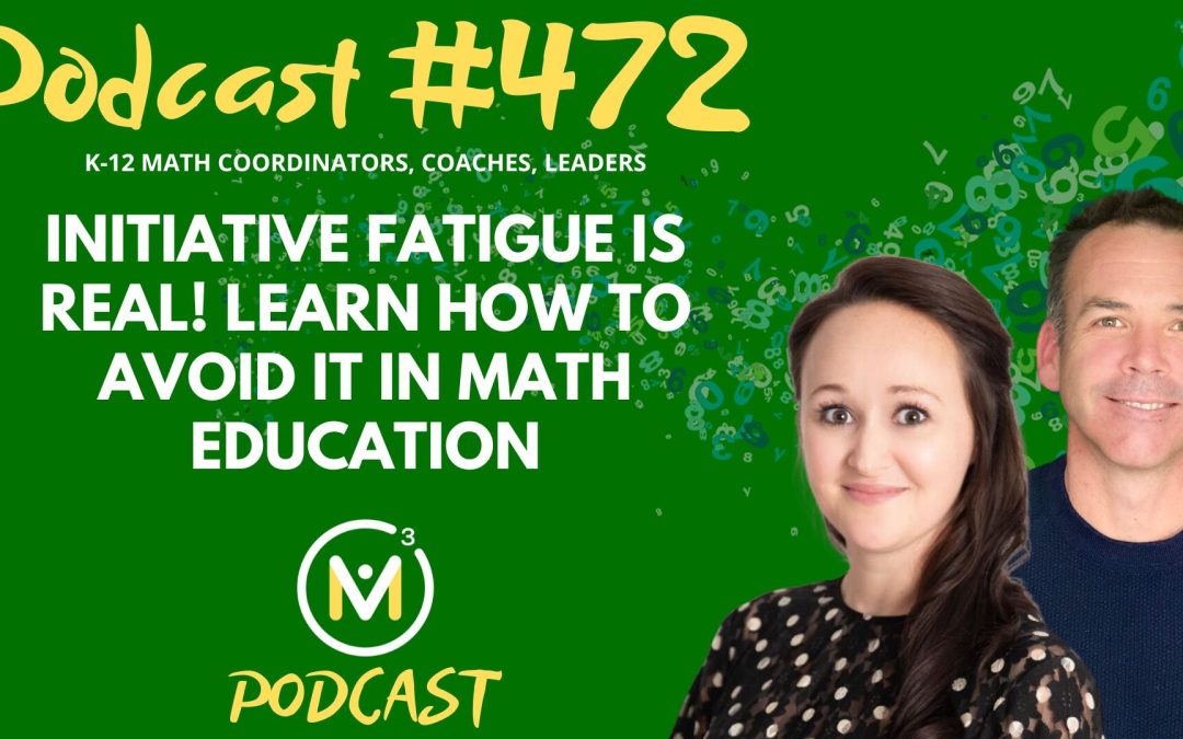 Episode #472: Initiative Fatigue is Real! Learn How to Avoid it in Math Education