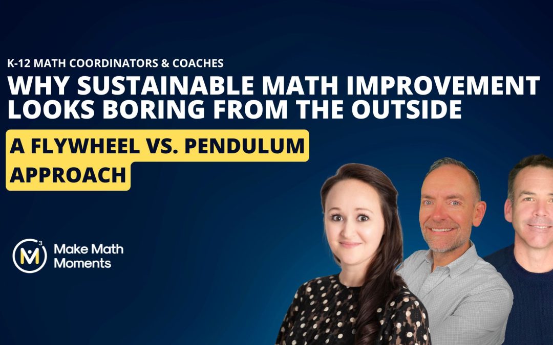 Why Sustainable District/School Math Improvement Looks Boring From the Outside: A Flywheel vs. Pendulum Approach