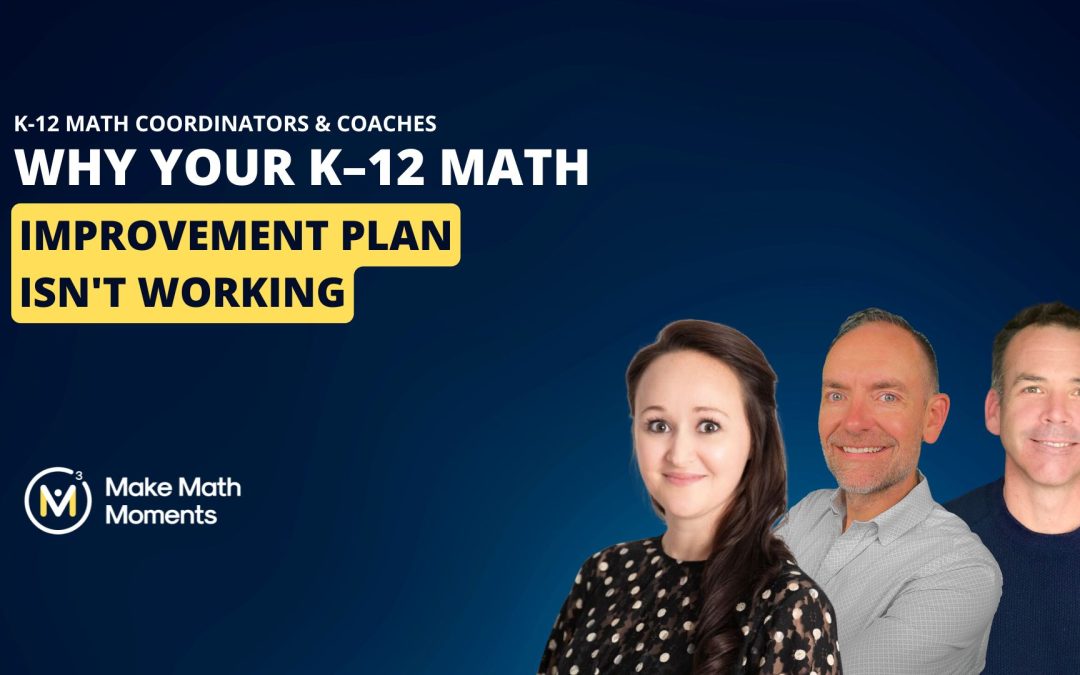 Why Your K–12 Math Improvement Plan Isn’t Working. (And the 3 Barriers Keeping It Stuck)