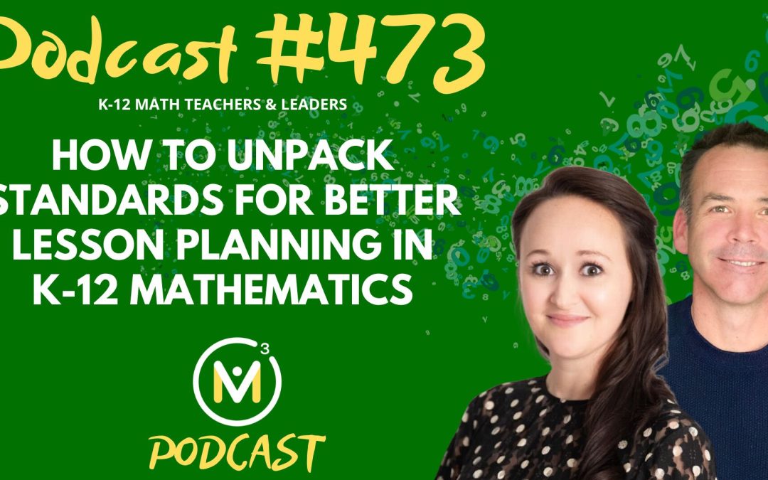 Episode #473: How to Unpack Standards for Better Lesson Planning in K-12 Mathematics