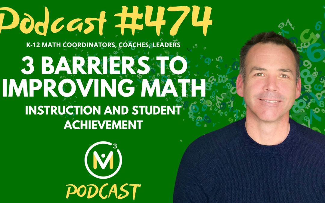 Episode #474: 3 Barriers to Improving Math Instruction and Student Achievement