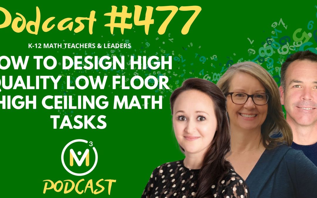 Episode #477: How to Design High Quality Low Floor High Ceiling Math Tasks