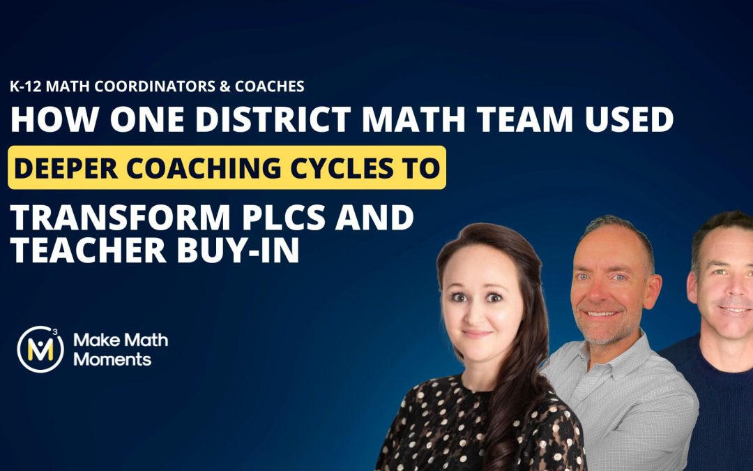 How One District Math Team Used Deeper Coaching Cycles to Transform PLCs and Teacher Buy-In