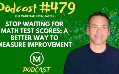 Episode #479: Stop Waiting for Math Test Scores: A Better Way to Measure Improvement