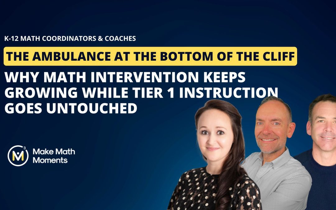 The Ambulance at the Bottom of the Cliff: Why Math Intervention Keeps Growing While Tier 1 Instruction Goes Untouched