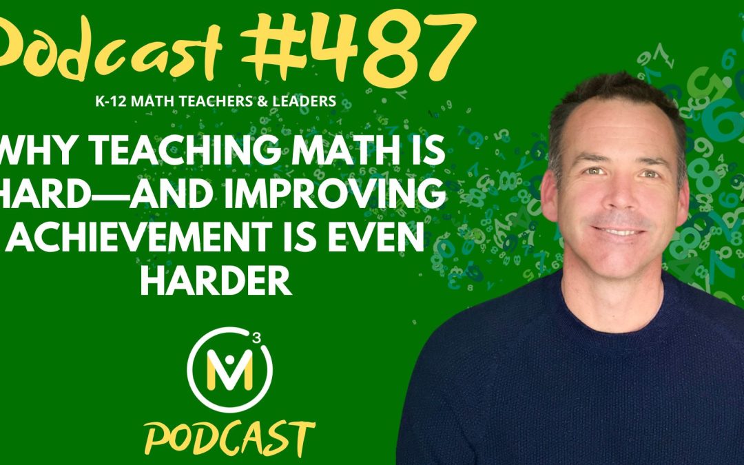 Episode #487: Why Teaching Math Is Hard—and Improving Achievement Is Even Harder
