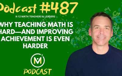 Episode #487: Why Teaching Math Is Hard—and Improving Achievement Is Even Harder