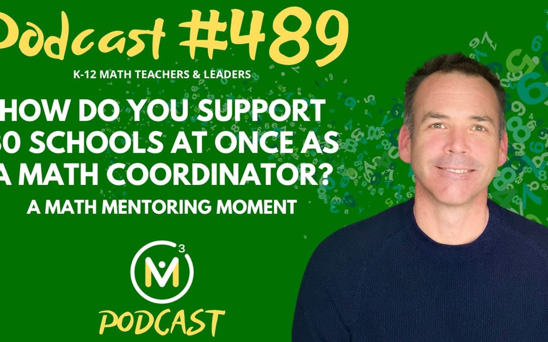 Episode #489: How Do You Support 30 Schools at Once as a Math Coordinator? A Math Mentoring Moment