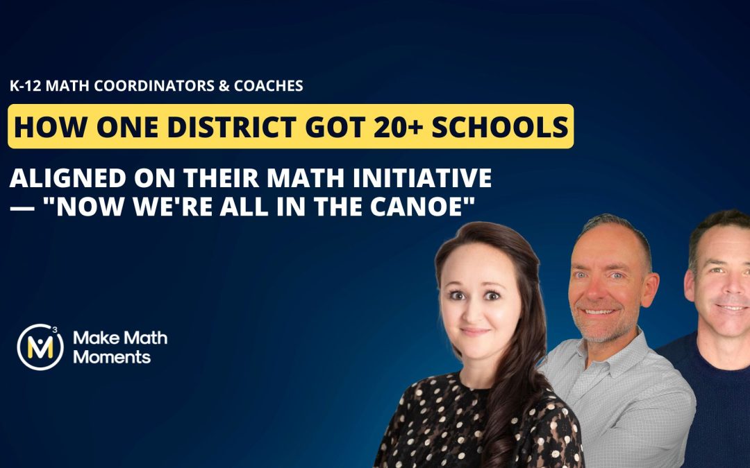 How One District Got 20+ Schools Aligned on Their Math Initiative — “Now We’re All in the Canoe”