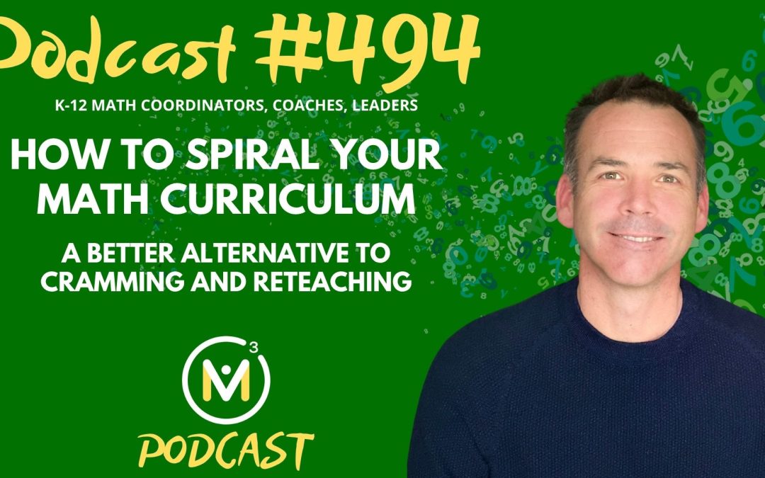 Episode #494: How to Spiral Your Math Curriculum: A Better Alternative to Cramming and Reteaching