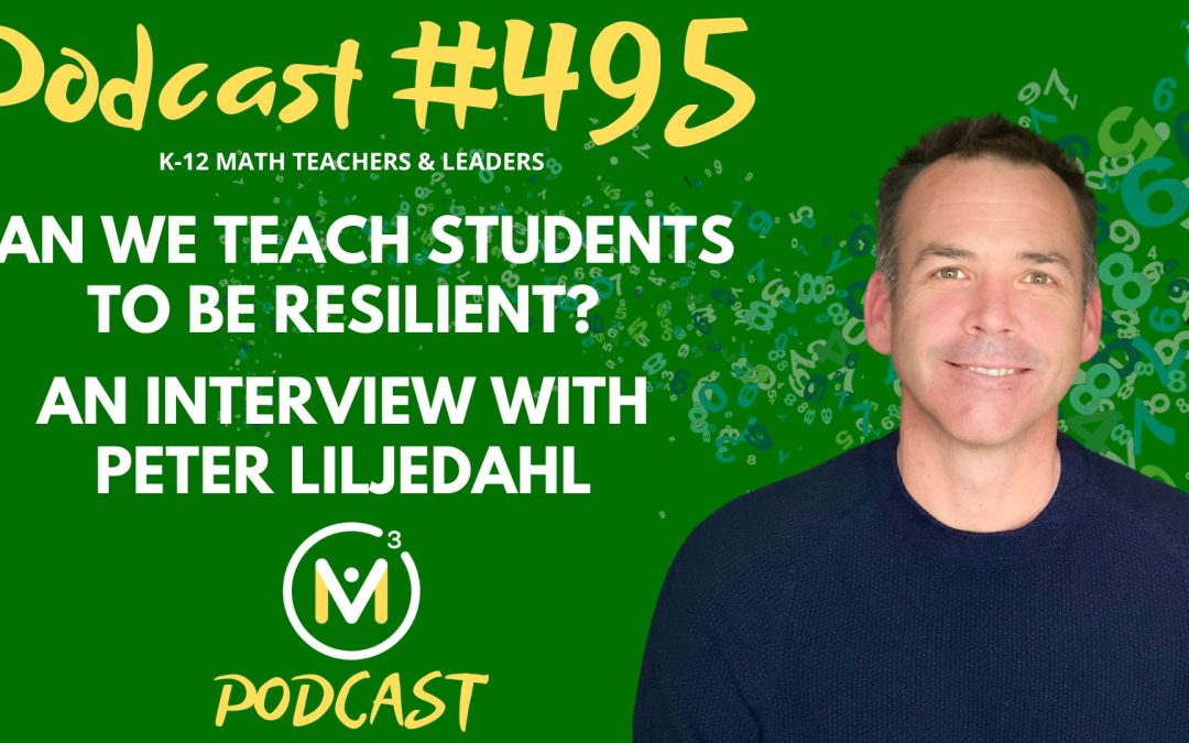 Episode #495: Peter Liljedahl: Can We Teach Students to Be Resilient?