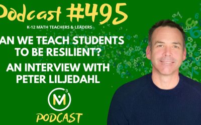 Episode #495: Peter Liljedahl: Can We Teach Students to Be Resilient?