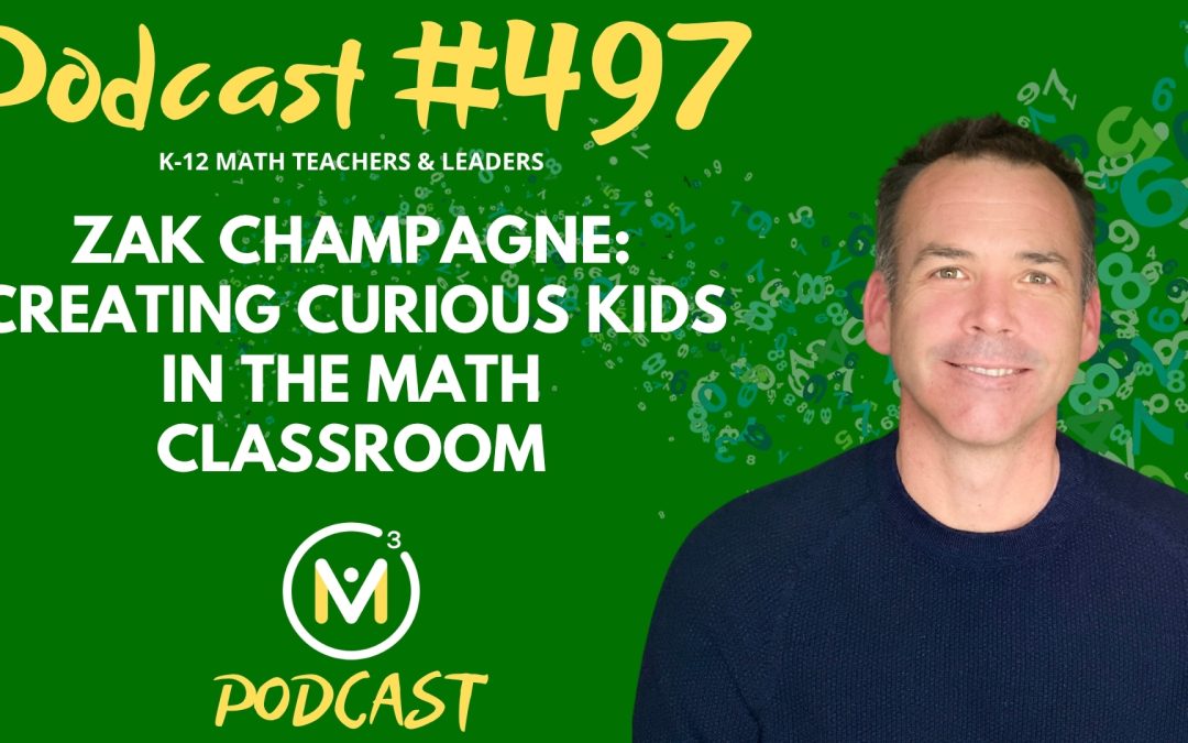 Episode #497: Zak Champagne: Creating Curious Kids in the Math Classroom