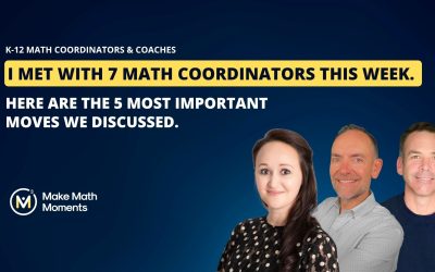 I Met With 7 Math Coordinators This Week. Here Are the 5 Most Important Moves We Discussed.