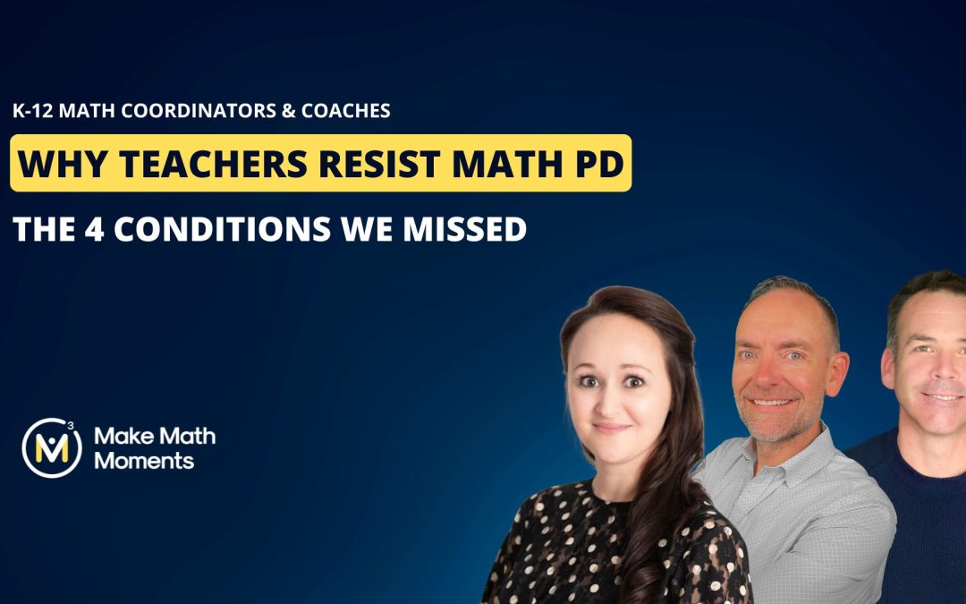 Why Teachers Resist Math PD: The 4 Conditions We Missed